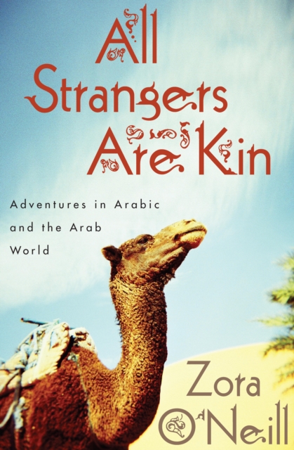 All Strangers Are Kin : Adventures in Arabic and the Arab World, EPUB eBook