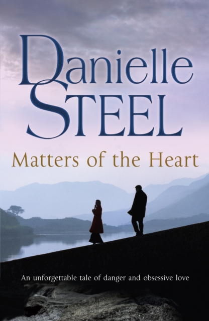Matters of the Heart : An unforgettable story of danger and obsessive love from bestselling author Danielle Steel, Paperback / softback Book