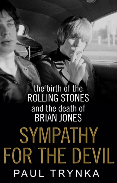 Sympathy for the Devil : The Birth of the Rolling Stones and the Death of Brian Jones, Paperback / softback Book