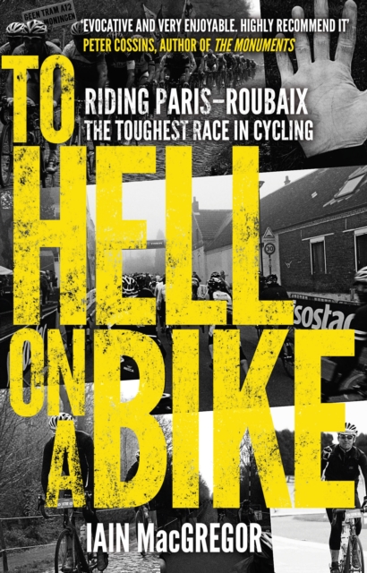 To Hell on a Bike : Riding Paris-Roubaix: The Toughest Race in Cycling, Paperback / softback Book