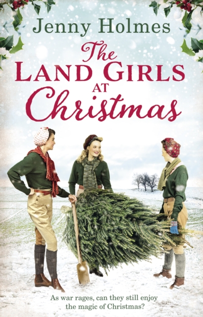 The Land Girls at Christmas : A festive tale of friendship, romance and bravery in wartime (The Land Girls Book 1), Paperback / softback Book