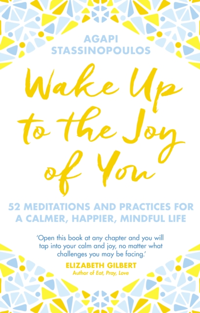 Wake Up To The Joy Of You : 52 Meditations And Practices For A Calmer, Happier, Mindful Life, Paperback / softback Book