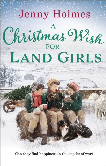 A Christmas Wish for the Land Girls : A joyful and romantic WWII Christmas saga (The Land Girls Book 3), Paperback / softback Book