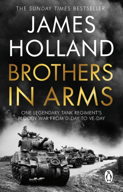 Brothers in Arms : One Legendary Tank Regiment's Bloody War from D-Day to VE-Day, Paperback / softback Book