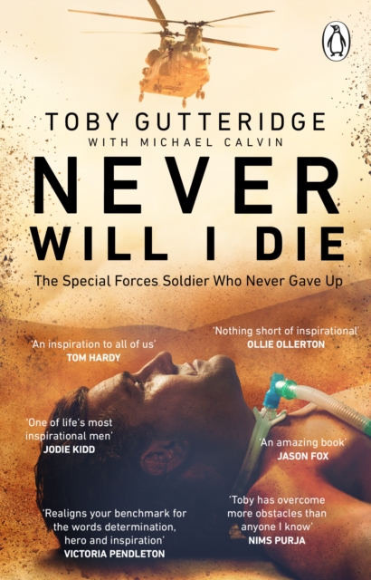 Never Will I Die : The inspiring Special Forces soldier who cheated death and learned to live again, Paperback / softback Book
