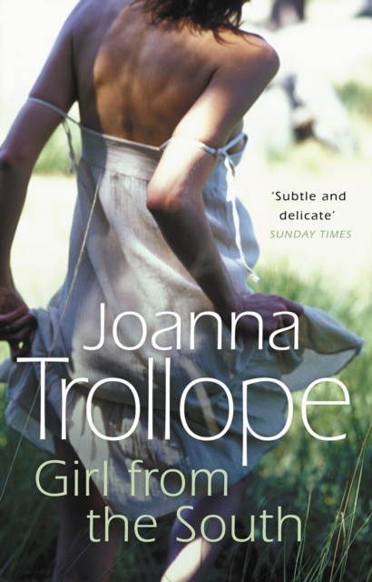 Girl From The South : a compelling novel about the changing rules and requirements of modern affairs of the heart from one of Britain’s best loved authors, Joanna Trollope, Paperback / softback Book