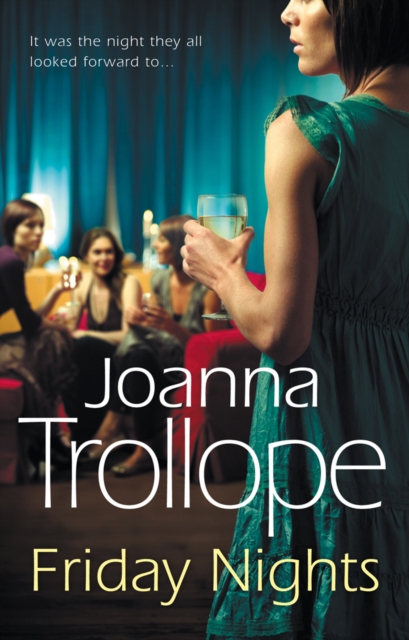 Friday Nights : an engrossing novel about female friendship – and its limits – from one of Britain’s best loved authors, Joanna Trollope, Paperback / softback Book