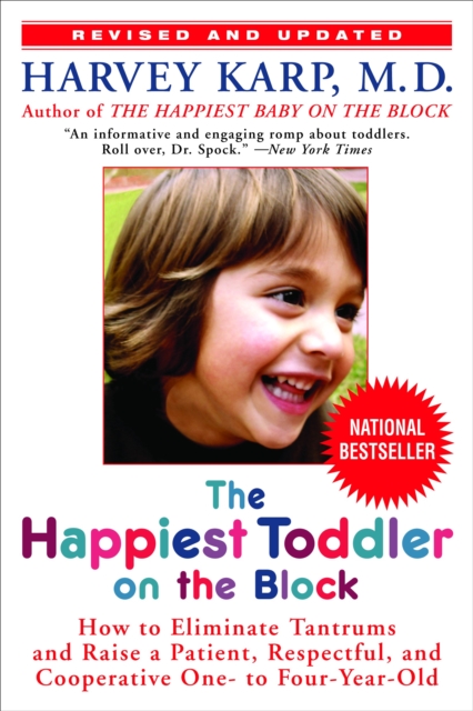 The Happiest Toddler on the Block : How to Eliminate Tantrums and Raise a Patient, Respectful, and Cooperative One- to Four-Year-Old: Revised Edition, Paperback / softback Book
