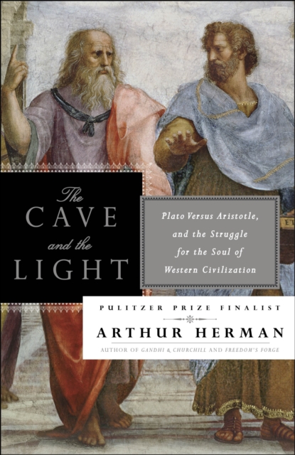 The Cave and the Light : Plato Versus Aristotle, and the Struggle for the Soul of Western Civilization, Paperback / softback Book