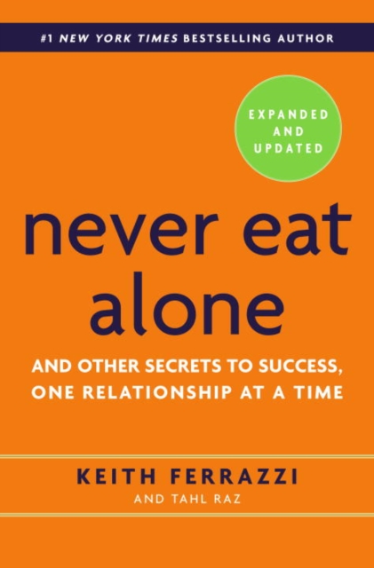 Never Eat Alone, Expanded and Updated : And Other Secrets to Success, One Relationship at a Time, Paperback / softback Book