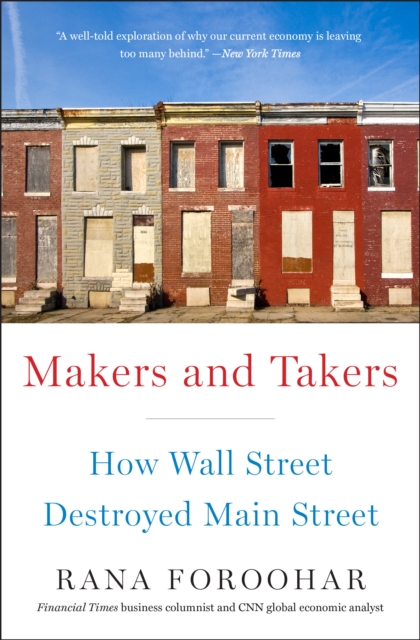 Makers and Takers : How Wall Street Destroyed Main Street, Paperback / softback Book