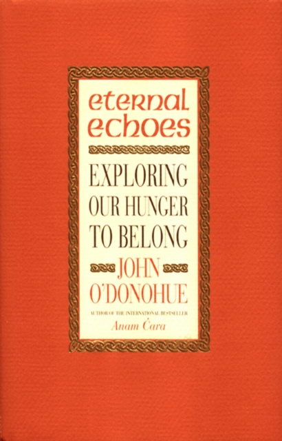 Eternal Echoes : Exploring Our Hunger To Belong, Paperback / softback Book