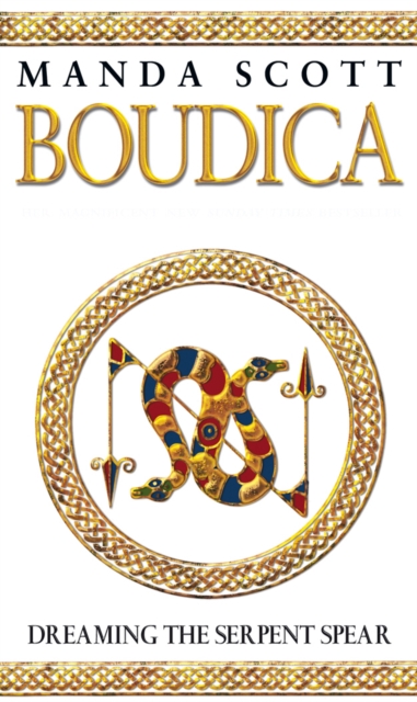 Boudica:Dreaming The Serpent Spear : (Boudica 4):  An arresting and spell-binding historical epic which brings Iron-Age Britain to life, Paperback / softback Book