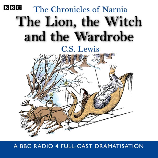 The Chronicles Of Narnia: The Lion, The Witch And The Wardrobe : A BBC Radio 4 full-cast dramatisation, CD-Audio Book