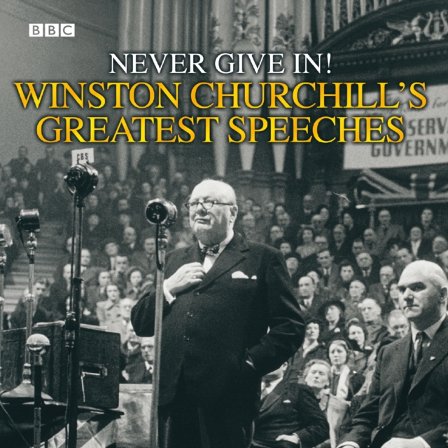 Winston Churchill's Greatest Speeches : Vol 1: Never Give In!, CD-Audio Book