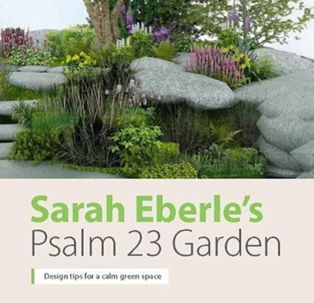 Sarah Eberle's Psalm 23 Garden : Design tips for a calm green space, Paperback / softback Book