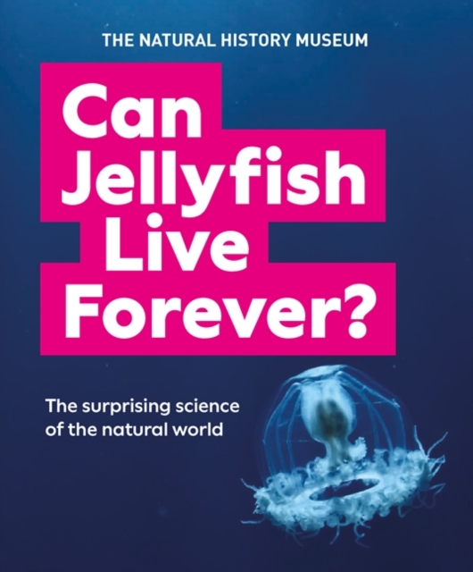 Can Jellyfish Live Forever? : And many more wild and wacky questions from nature, Paperback / softback Book