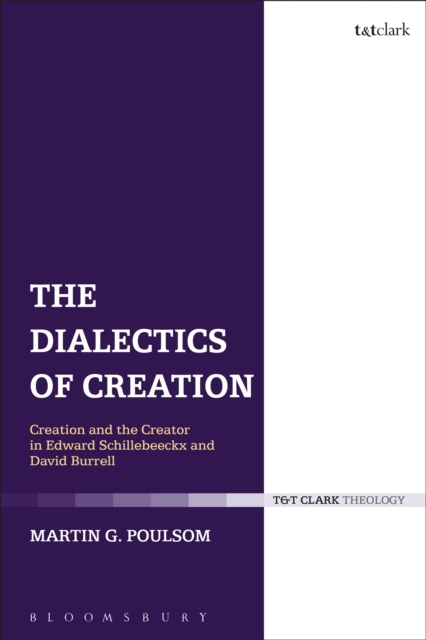 The Dialectics of Creation : Creation and the Creator in Edward Schillebeeckx and David Burrell, EPUB eBook