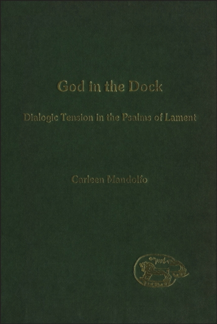 God in the Dock : Dialogic Tension in the Psalms of Lament, PDF eBook