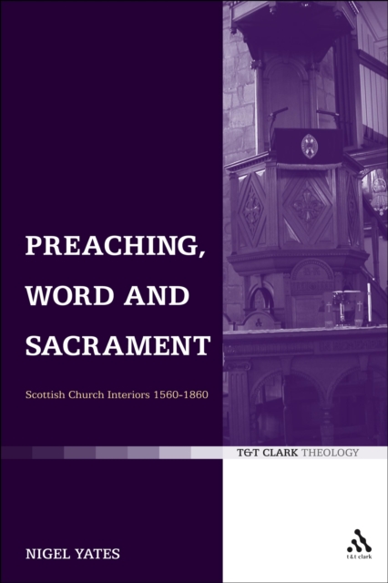 Preaching, Word and Sacrament : Scottish Church Interiors 1560-1860, PDF eBook