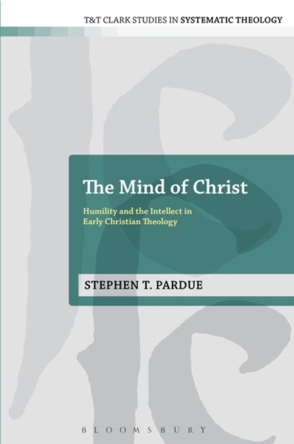 The Mind of Christ : Humility and the Intellect in Early Christian Theology, PDF eBook