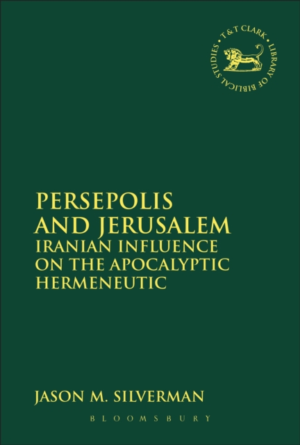 Persepolis and Jerusalem : Iranian Influence on the Apocalyptic Hermeneutic, PDF eBook
