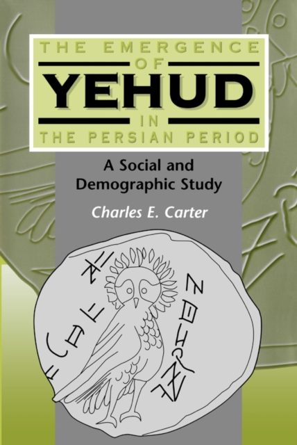 The Emergence of Yehud in the Persian Period : A Social and Demographic Study, PDF eBook