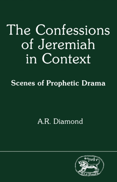 The Confessions of Jeremiah in Context : Scenes of Prophetic Drama, PDF eBook