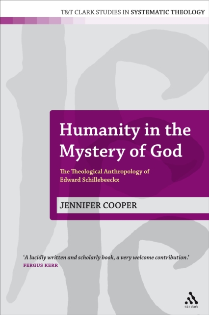 Humanity in the Mystery of God : The Theological Anthropology of Edward Schillebeeckx, PDF eBook