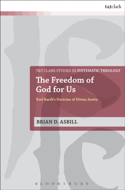 The Freedom of God for Us : Karl Barth's Doctrine of Divine Aseity, PDF eBook