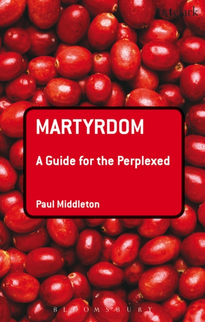 Martyrdom: A Guide for the Perplexed, EPUB eBook