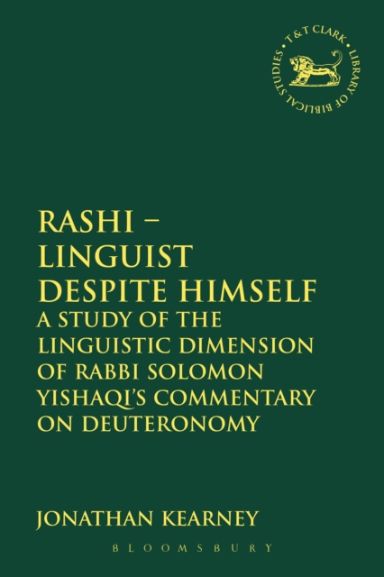 Rashi - Linguist despite Himself : A Study of the Linguistic Dimension of Rabbi Solomon Yishaqi's Commentary on Deuteronomy, PDF eBook
