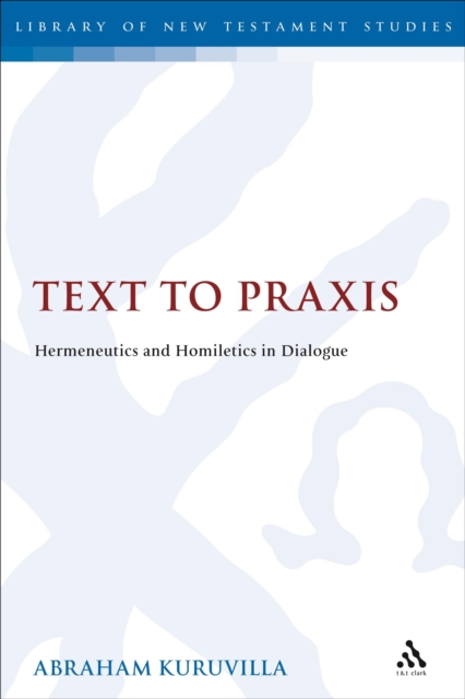 Text to Praxis : Hermeneutics and Homiletics in Dialogue, PDF eBook