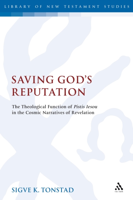 Saving God's Reputation : The Theological Function of Pistis Iesou in the Cosmic Narratives of Revelation, PDF eBook