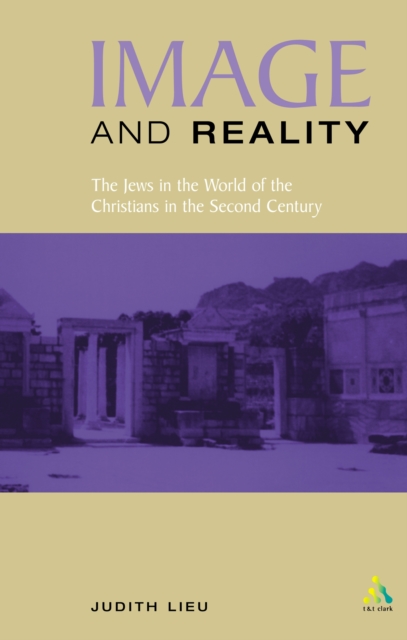 Image and Reality : The Jews in the World of the Christians in the Second Century, PDF eBook