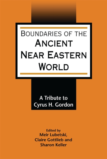 Boundaries of the Ancient Near Eastern World : A Tribute to Cyrus H. Gordon, PDF eBook