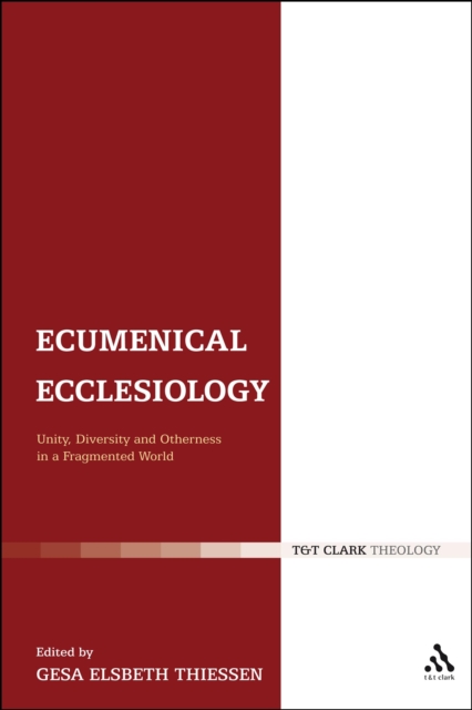 Ecumenical Ecclesiology : Unity, Diversity and Otherness in a Fragmented World, PDF eBook