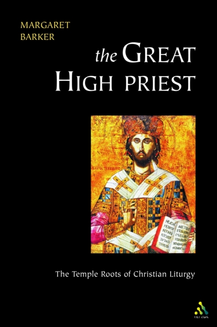 Great High Priest : The Temple Roots of Christian Liturgy, PDF eBook