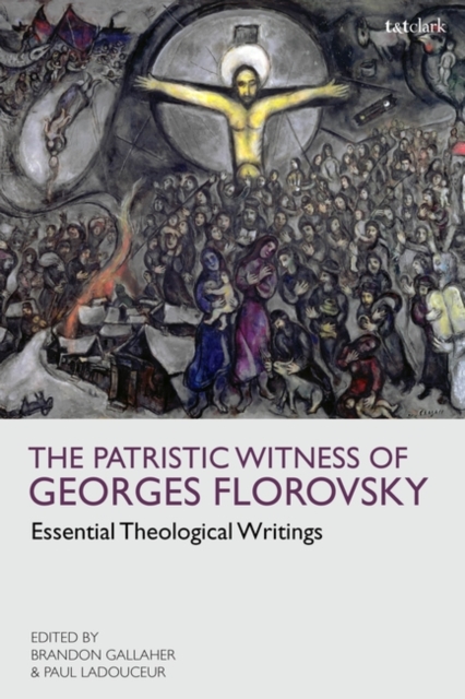 The Patristic Witness of Georges Florovsky : Essential Theological Writings, PDF eBook