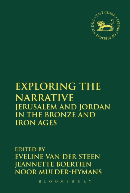 Exploring the Narrative : Jerusalem and Jordan in the Bronze and Iron Ages: Papers in Honour of Margreet Steiner, PDF eBook