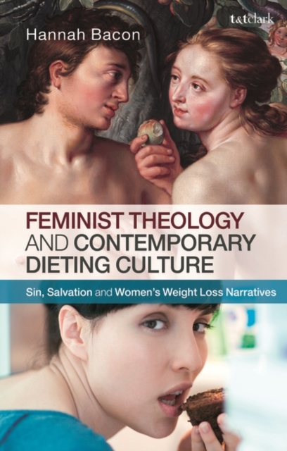 Feminist Theology and Contemporary Dieting Culture : Sin, Salvation and Women’s Weight Loss Narratives, EPUB eBook