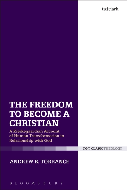 The Freedom to Become a Christian : A Kierkegaardian Account of Human Transformation in Relationship with God, EPUB eBook