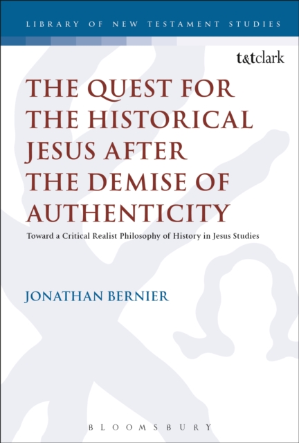 The Quest for the Historical Jesus after the Demise of Authenticity : Toward a Critical Realist Philosophy of History in Jesus Studies, PDF eBook