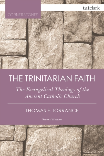 The Trinitarian Faith : The Evangelical Theology of the Ancient Catholic Church, Paperback / softback Book