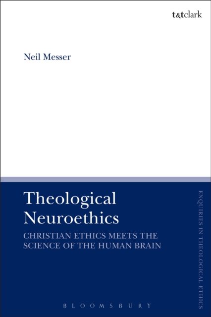 Theological Neuroethics : Christian Ethics Meets the Science of the Human Brain, PDF eBook