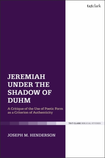 Jeremiah Under the Shadow of Duhm : A Critique of the Use of Poetic Form as a Criterion of Authenticity, EPUB eBook