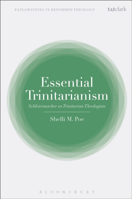 Essential Trinitarianism : Schleiermacher as Trinitarian Theologian, PDF eBook