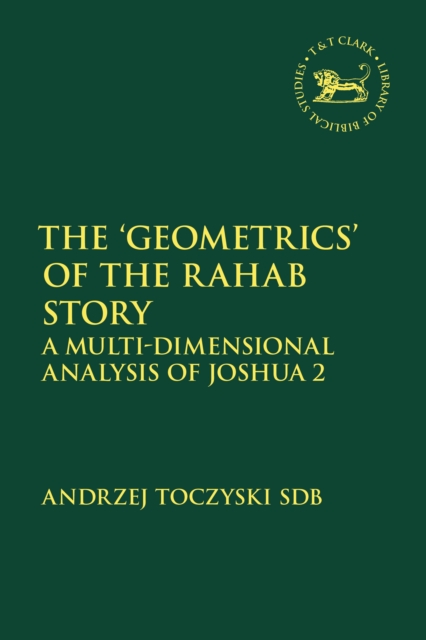 The ‘Geometrics’ of the Rahab Story : A Multi-Dimensional Analysis of Joshua 2, PDF eBook