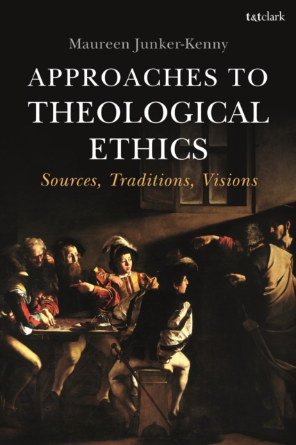 Approaches to Theological Ethics : Sources, Traditions, Visions, Paperback / softback Book