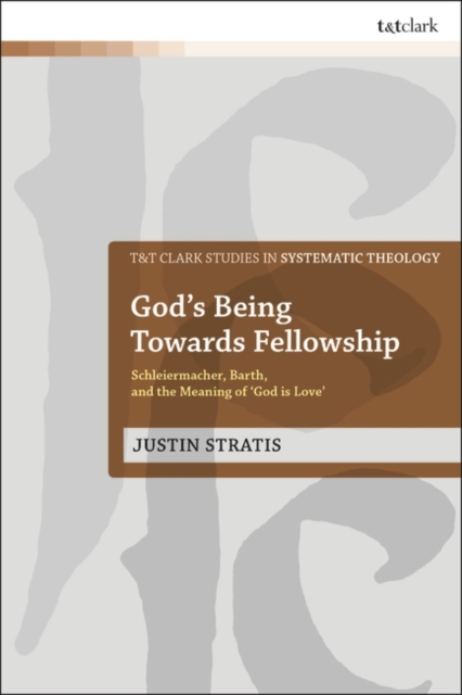 God's Being Towards Fellowship : Schleiermacher, Barth, and the Meaning of ‘God is Love’, EPUB eBook